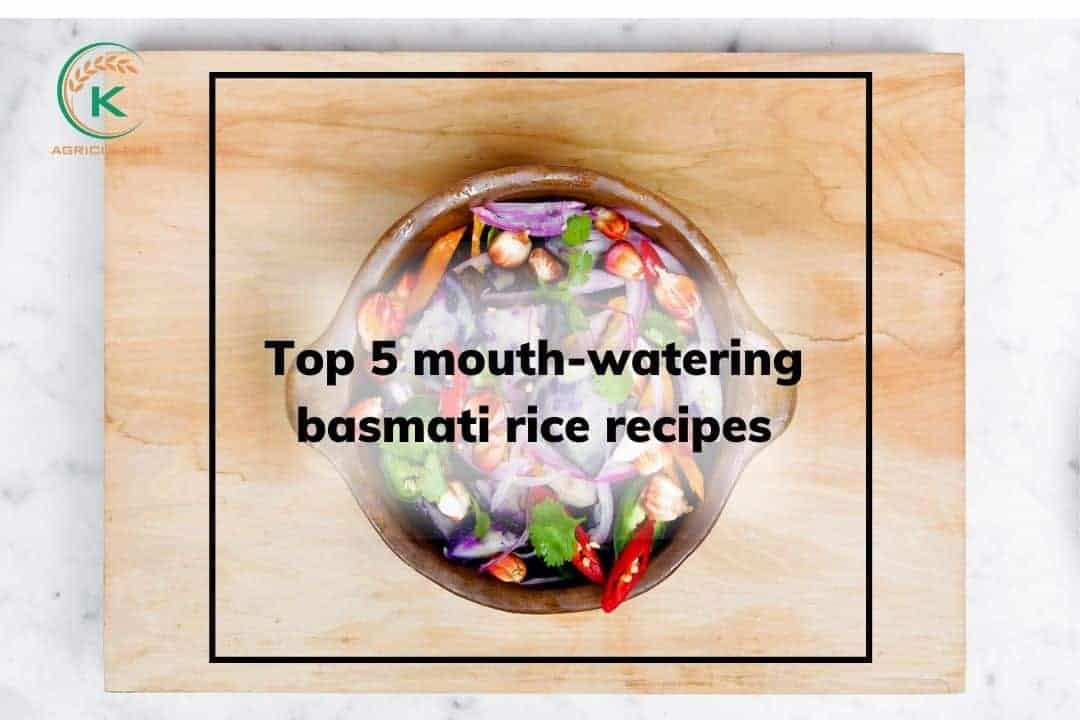 Top 5 MouthWatering Basmati Rice Recipes KAgriculture